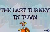 LAST TURKEY IN TOWN
